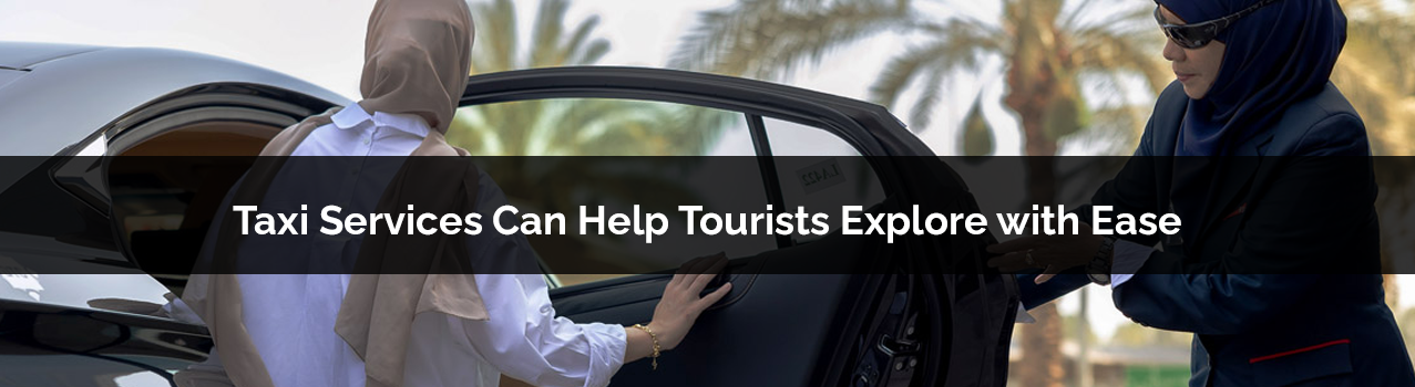 How Taxi Services Can Help Tourists Explore with Ease