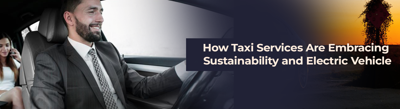 How Taxi Services Are Embracing Sustainability and Electric Vehicles